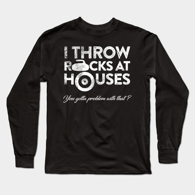 I Throw Rocks at Houses Long Sleeve T-Shirt by JP